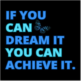 If You Can Dream It, You Can Achieve It, Motivational Design Posters and Art
