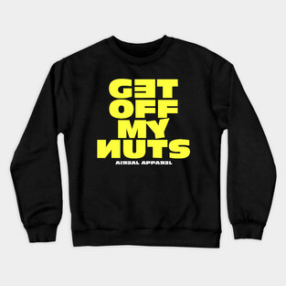 Get Off My Nuts Crewneck Sweatshirt