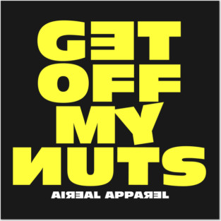 Get Off My Nuts Posters and Art