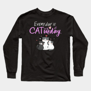 Everyday Is Caturday Quote For Cat Lovers Long Sleeve T-Shirt