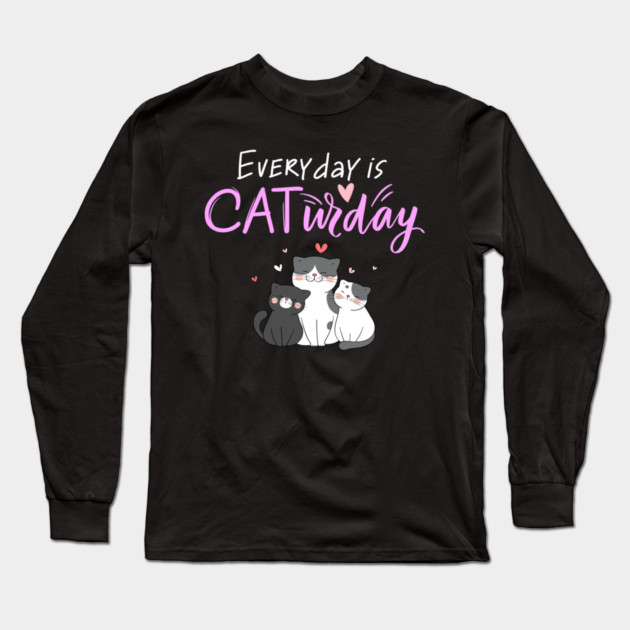 Everyday Is Caturday Quote For Cat Lovers Long Sleeve T-Shirt by BirdsnStuff