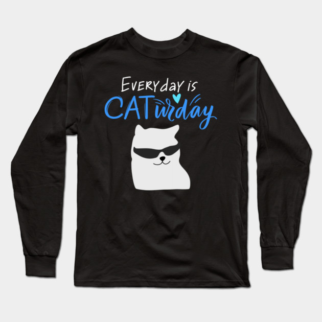 Everyday Is Caturday Quote For Cat Lovers Long Sleeve T-Shirt by BirdsnStuff