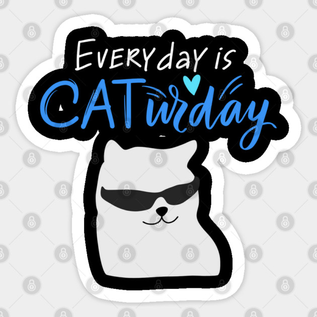 Everyday Is Caturday Quote For Cat Lovers Sticker by BirdsnStuff