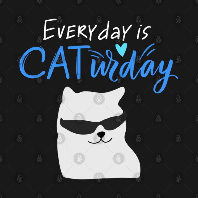Everyday Is Caturday Quote For Cat Lovers by BirdsnStuff
