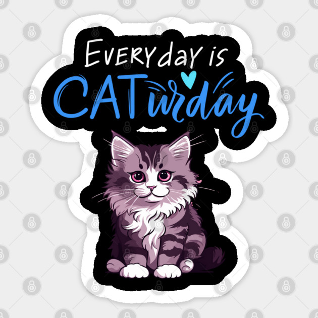 Everyday Is Caturday Quote For Cat Lovers Sticker by BirdsnStuff