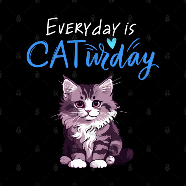 Everyday Is Caturday Quote For Cat Lovers by BirdsnStuff