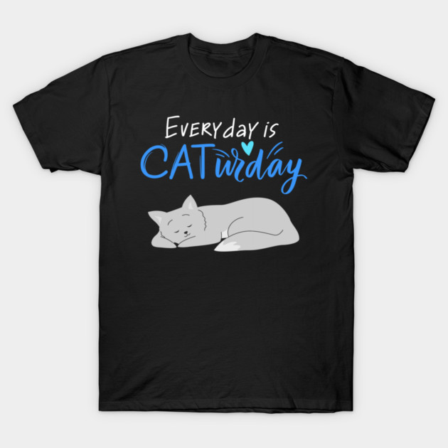 Everyday Is Caturday Quote For Cat Lovers T-Shirt by BirdsnStuff