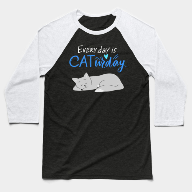 Everyday Is Caturday Quote For Cat Lovers Baseball T-Shirt by BirdsnStuff
