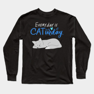 Everyday Is Caturday Quote For Cat Lovers Long Sleeve T-Shirt