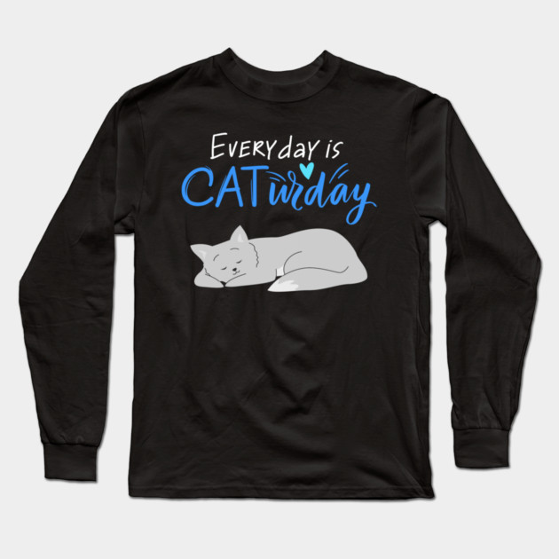 Everyday Is Caturday Quote For Cat Lovers Long Sleeve T-Shirt by BirdsnStuff