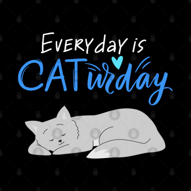 Everyday Is Caturday Quote For Cat Lovers by BirdsnStuff