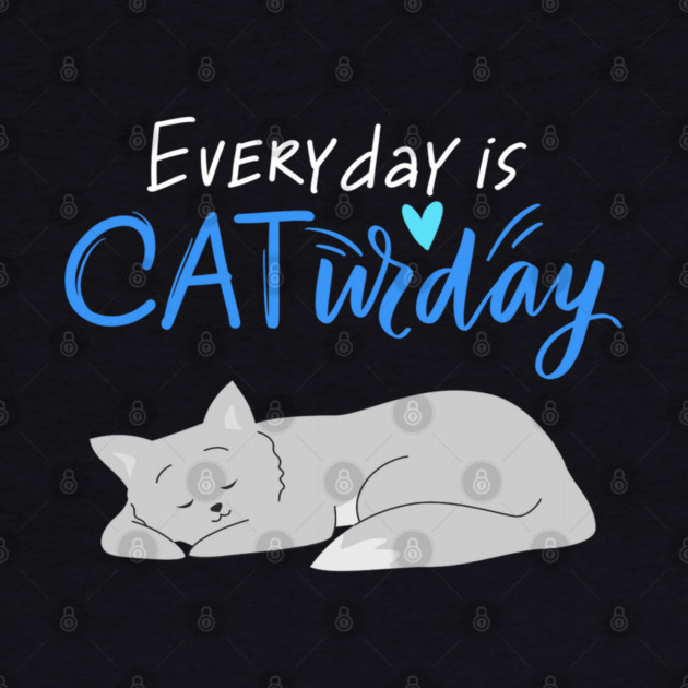 Everyday Is Caturday Quote For Cat Lovers by BirdsnStuff