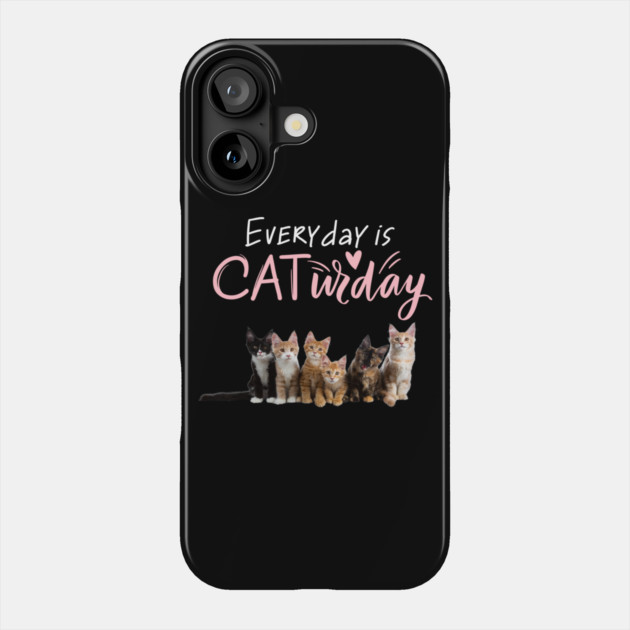 Everyday Is Caturday Quote For Cat Lovers Phone Case by BirdsnStuff