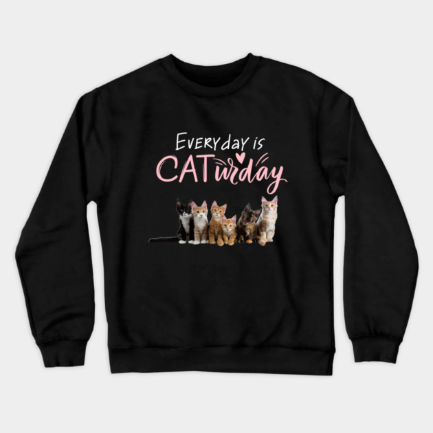 Everyday Is Caturday Quote For Cat Lovers Crewneck Sweatshirt by BirdsnStuff