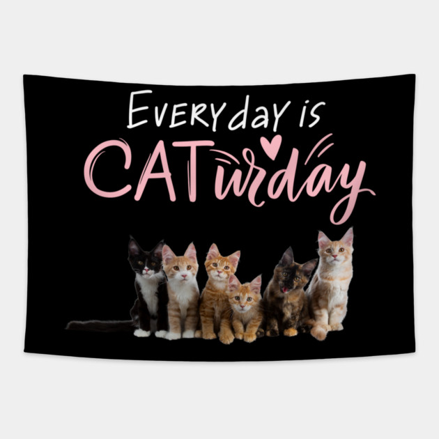 Everyday Is Caturday Quote For Cat Lovers Tapestry by BirdsnStuff