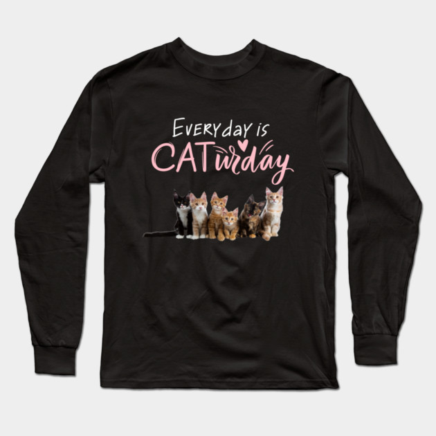 Everyday Is Caturday Quote For Cat Lovers Long Sleeve T-Shirt by BirdsnStuff