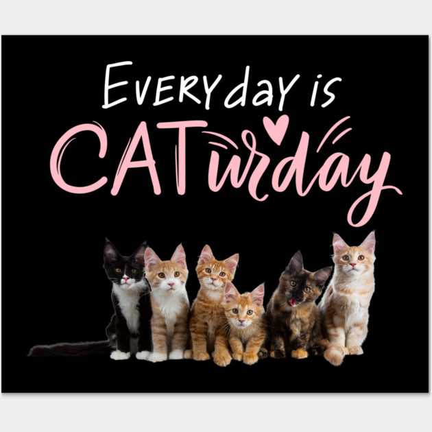 Everyday Is Caturday Quote For Cat Lovers Wall Art by BirdsnStuff