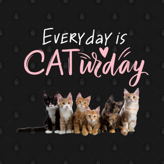 Everyday Is Caturday Quote For Cat Lovers by BirdsnStuff