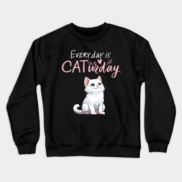 Everyday Is Caturday Quote For Cat Lovers Crewneck Sweatshirt by BirdsnStuff