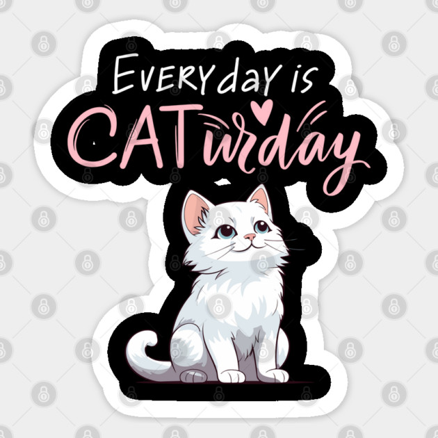 Everyday Is Caturday Quote For Cat Lovers Sticker by BirdsnStuff