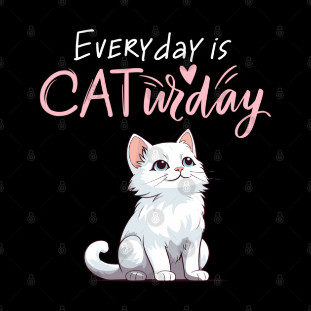 Everyday Is Caturday Quote For Cat Lovers by BirdsnStuff