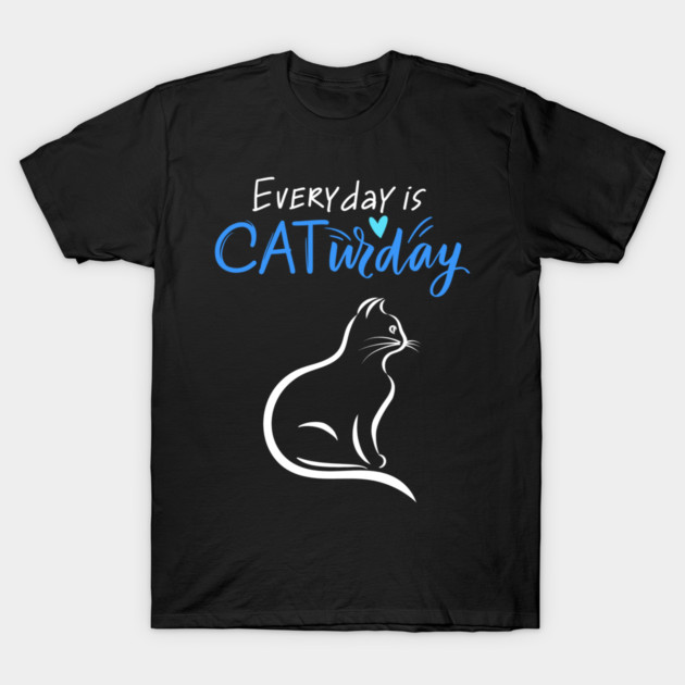 Everyday Is Caturday Quote For Cat Lovers T-Shirt by BirdsnStuff