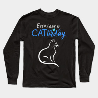 Everyday Is Caturday Quote For Cat Lovers Long Sleeve T-Shirt