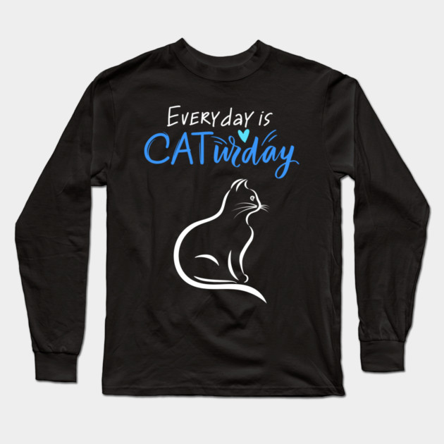 Everyday Is Caturday Quote For Cat Lovers Long Sleeve T-Shirt by BirdsnStuff