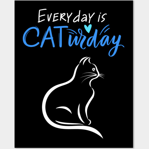 Everyday Is Caturday Quote For Cat Lovers Wall Art by BirdsnStuff