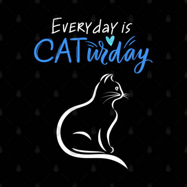 Everyday Is Caturday Quote For Cat Lovers by BirdsnStuff