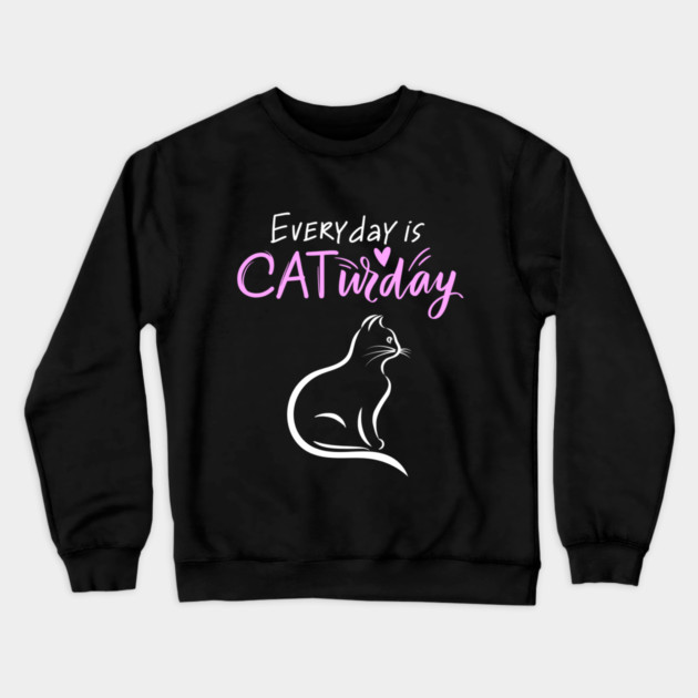 Everyday Is Caturday Quoate For Cat Lovers Crewneck Sweatshirt by BirdsnStuff