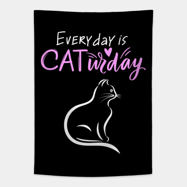 Everyday Is Caturday Quoate For Cat Lovers Tapestry by BirdsnStuff