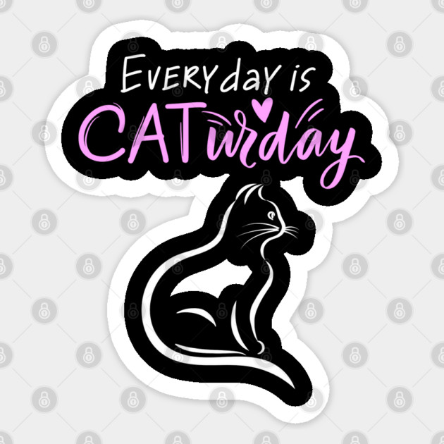 Everyday Is Caturday Quoate For Cat Lovers Sticker by BirdsnStuff