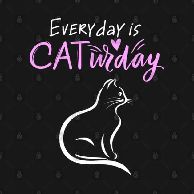 Everyday Is Caturday Quoate For Cat Lovers by BirdsnStuff