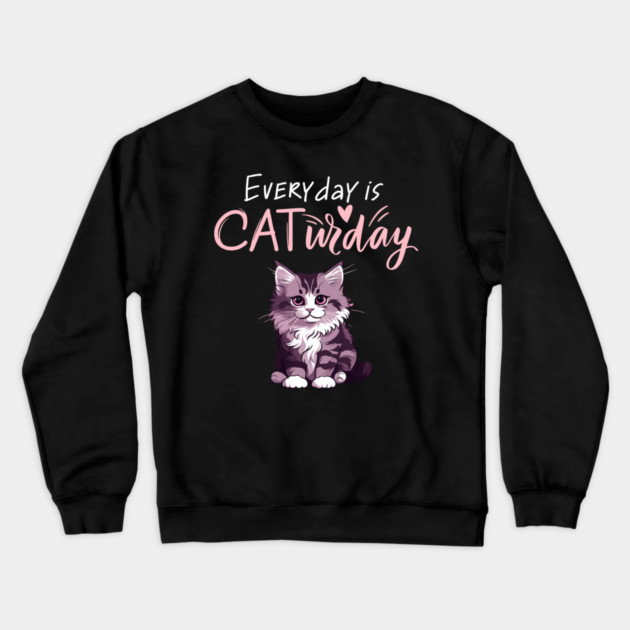 Everyday Is Caturday Quote For Cat Lovers Crewneck Sweatshirt by BirdsnStuff