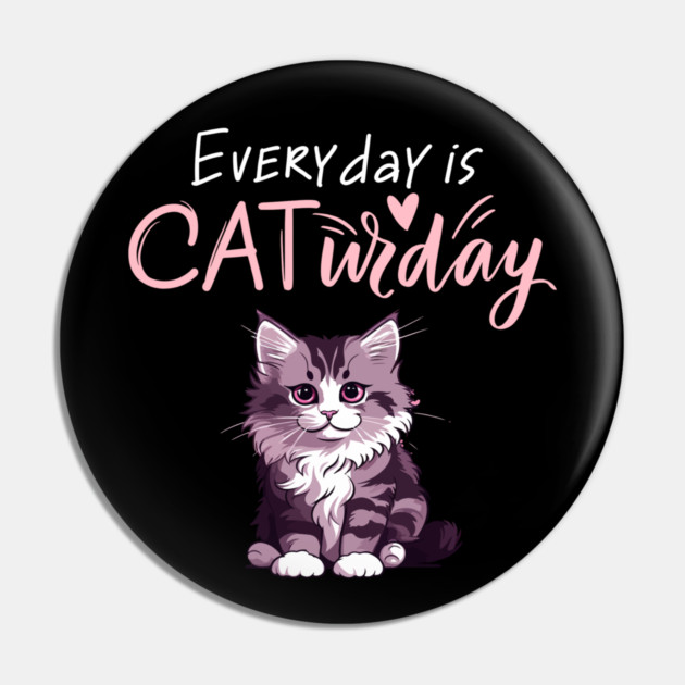 Everyday Is Caturday Quote For Cat Lovers Pin by BirdsnStuff