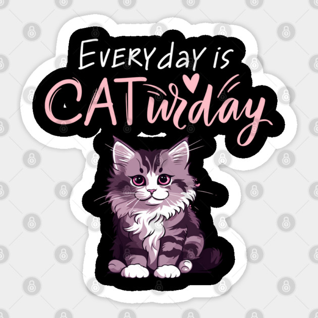 Everyday Is Caturday Quote For Cat Lovers Sticker by BirdsnStuff