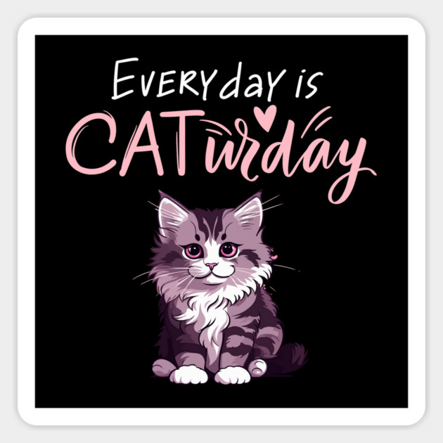 Everyday Is Caturday Quote For Cat Lovers Magnet by BirdsnStuff