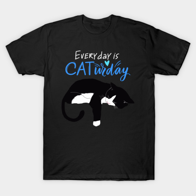 Everyday Is Caturday Quote For Cat Lovers T-Shirt by BirdsnStuff