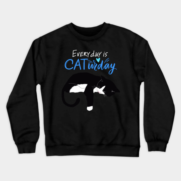 Everyday Is Caturday Quote For Cat Lovers Crewneck Sweatshirt by BirdsnStuff