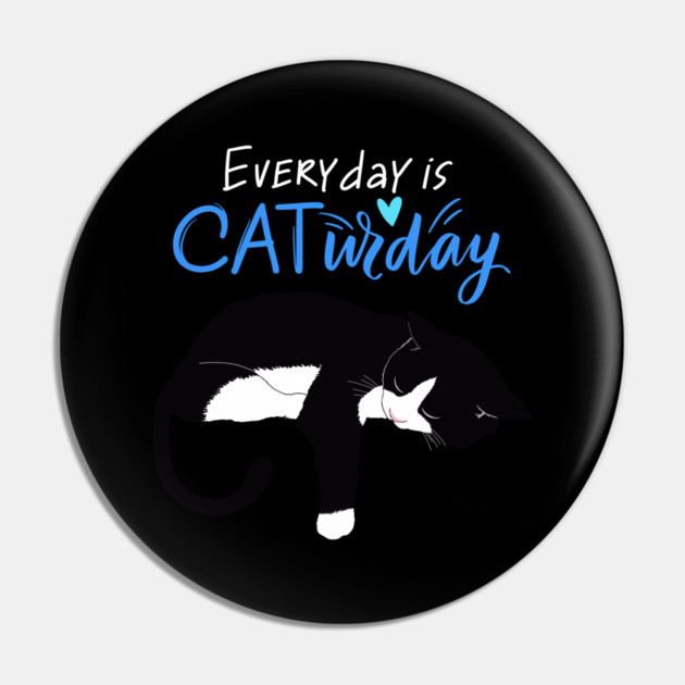 Everyday Is Caturday Quote For Cat Lovers Pin by BirdsnStuff