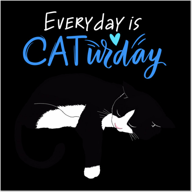 Everyday Is Caturday Quote For Cat Lovers Wall Art by BirdsnStuff
