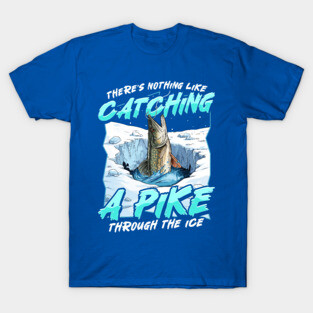 Ice Fishing Pike Funny Humor Sayings Quotes T-Shirt