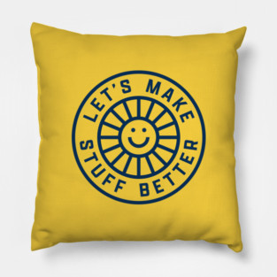 LET'S MAKE STUFF BETTER - Centered Dark Blue - Celebrating Human Progress Of All Kinds Pillow