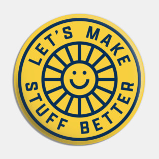 LET'S MAKE STUFF BETTER - Centered Dark Blue - Celebrating Human Progress Of All Kinds Pin