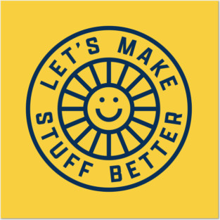 LET'S MAKE STUFF BETTER - Centered Dark Blue - Celebrating Human Progress Of All Kinds Posters and Art