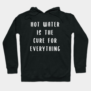 Hot water is the cure for everything Hoodie