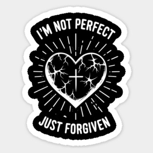 I'm Not Perfect Just Forgiven Sticker
