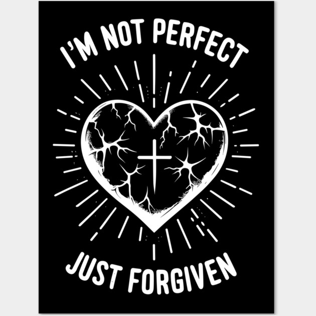 I'm Not Perfect Just Forgiven Wall Art by Frank Ring
