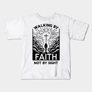 Walking by Faith Not by Sight Kids T-Shirt